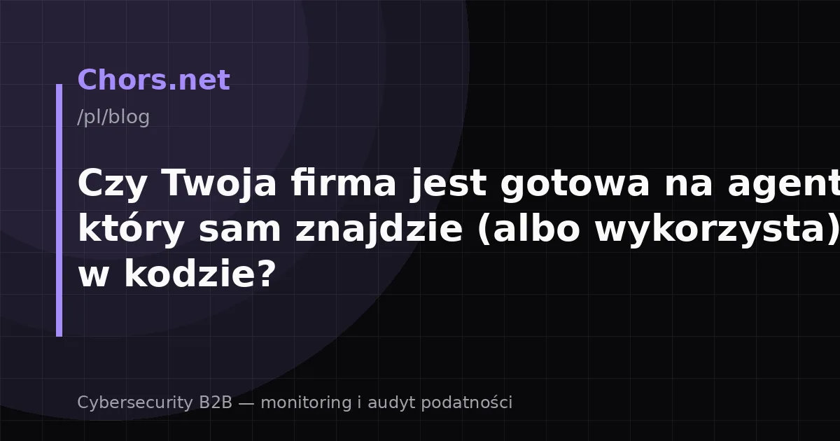 Czy Twoja firma jest gotowa na agenta AI, który sam znajdzie (albo wykorzysta) błąd w kodzie?