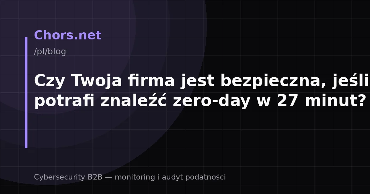 Czy Twoja firma jest bezpieczna, jeśli AI potrafi znaleźć zero-day w 27 minut?
