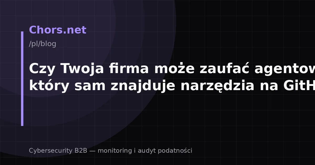 Czy Twoja firma może zaufać agentowi AI, który sam znajduje narzędzia na GitHubie?