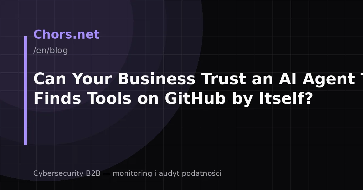 Can Your Business Trust an AI Agent That Finds Tools on GitHub by Itself?