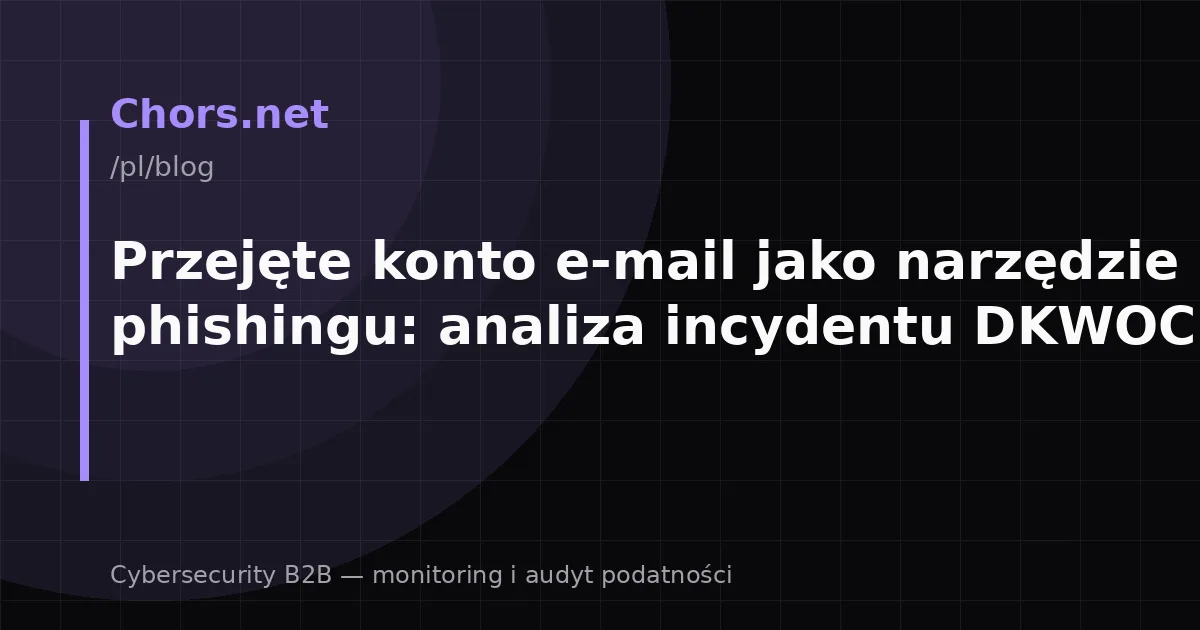 Przejęte konto e-mail jako narzędzie phishingu: analiza incydentu DKWOC