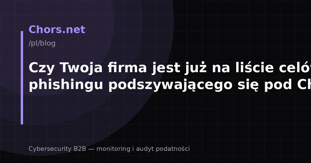 Czy Twoja firma jest już na liście celów phishingu podszywającego się pod ChatGPT?