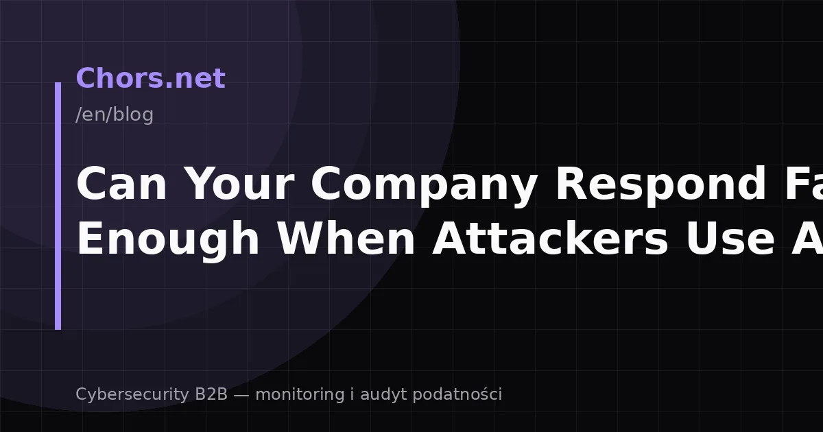 Can Your Company Respond Fast Enough When Attackers Use AI?