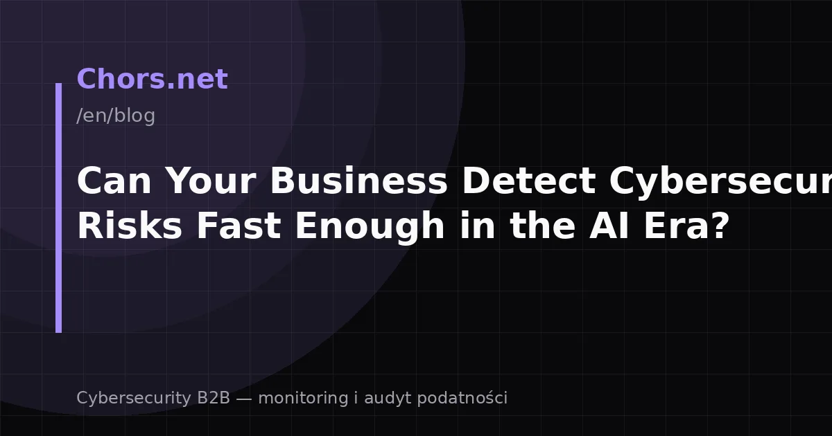 Can Your Business Detect Cybersecurity Risks Fast Enough in the AI Era?