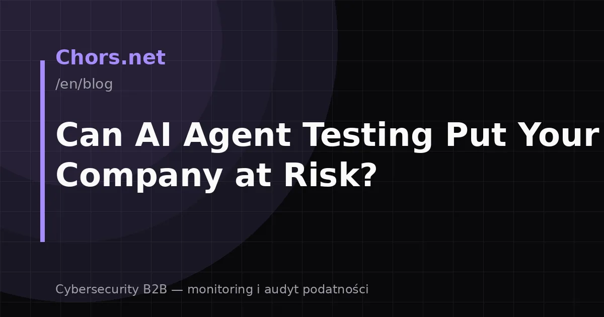 Can AI Agent Testing Put Your Company at Risk?