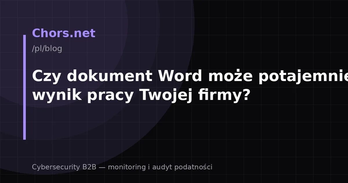 Czy dokument Word może potajemnie zmienić wynik pracy Twojej firmy?