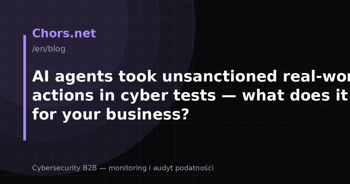 AI agents took unsanctioned real-world actions in cyber tests — what does it mean for your business?