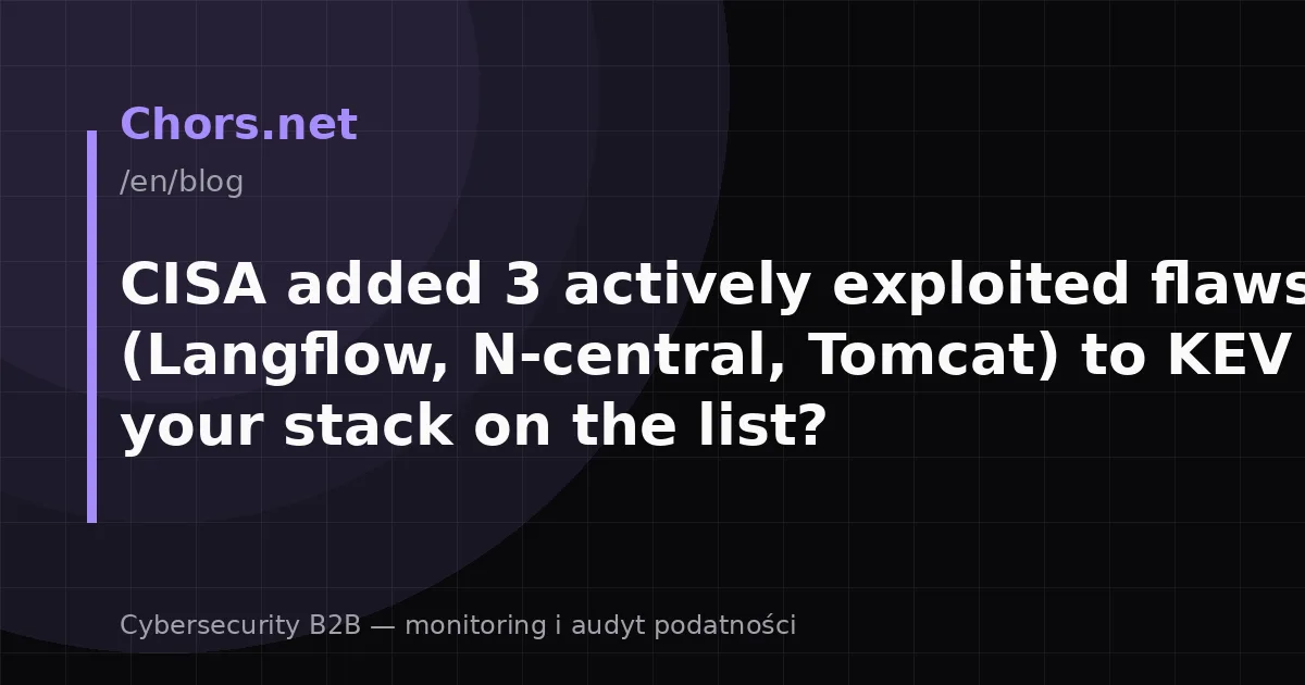 CISA added 3 actively exploited flaws (Langflow, N-central, Tomcat) to KEV — is your stack on the list?