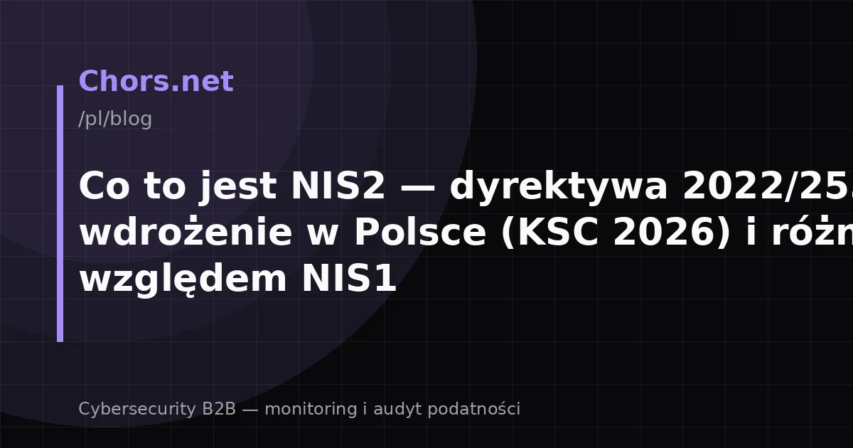 Co to jest NIS2 — dyrektywa 2022/2555, wdrożenie w Polsce (KSC 2026) i różnice względem NIS1