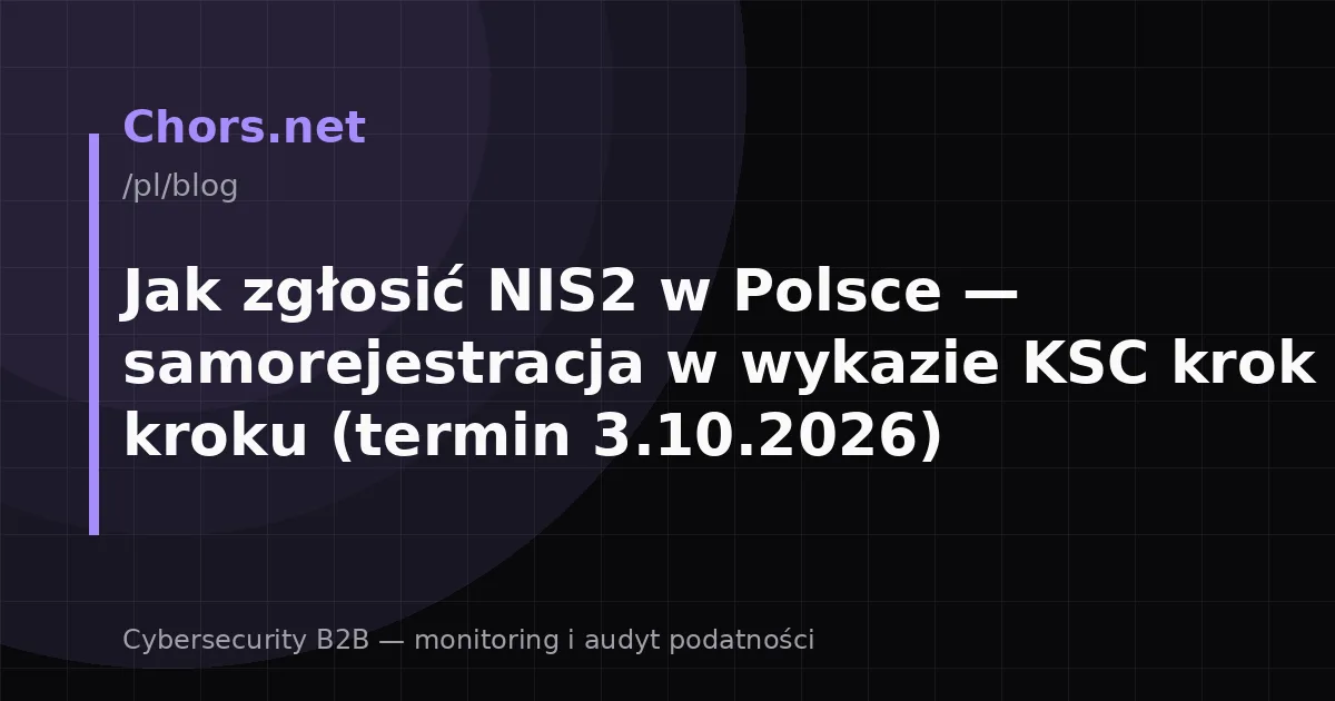 Jak zgłosić NIS2 w Polsce — samorejestracja w wykazie KSC krok po kroku (termin 3.10.2026)