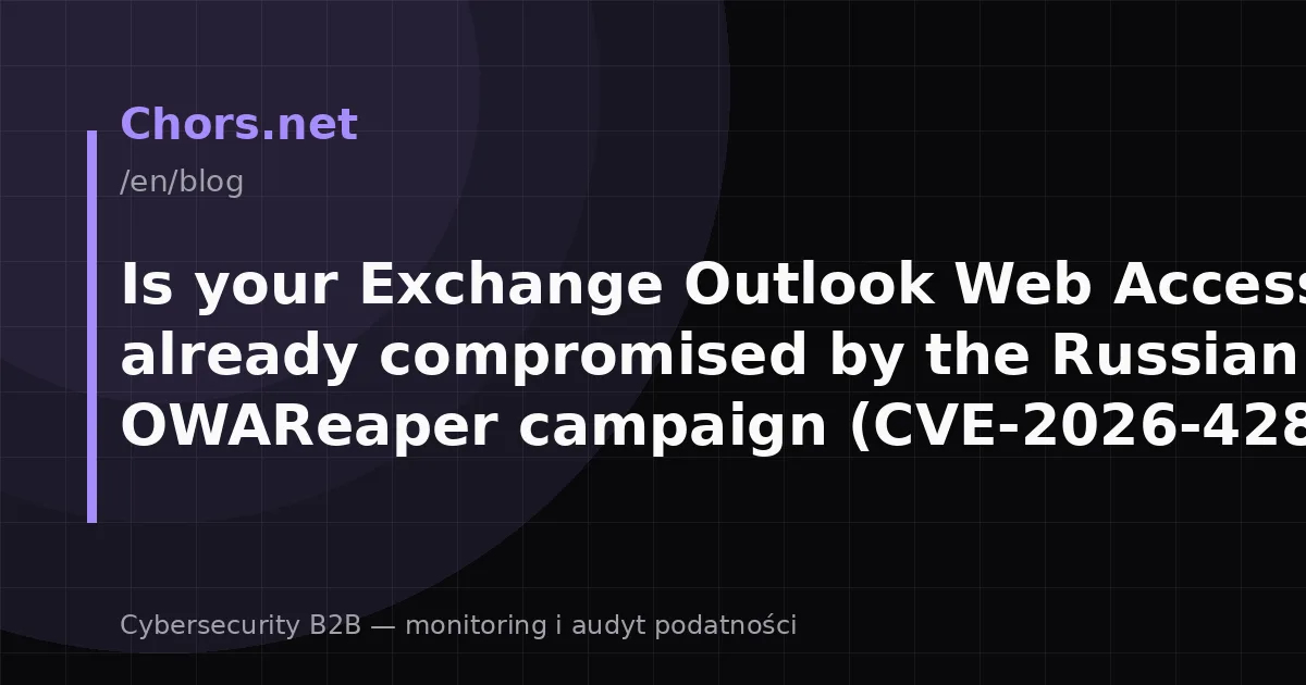 Is your Exchange Outlook Web Access already compromised by the Russian OWAReaper campaign (CVE-2026-42897)?