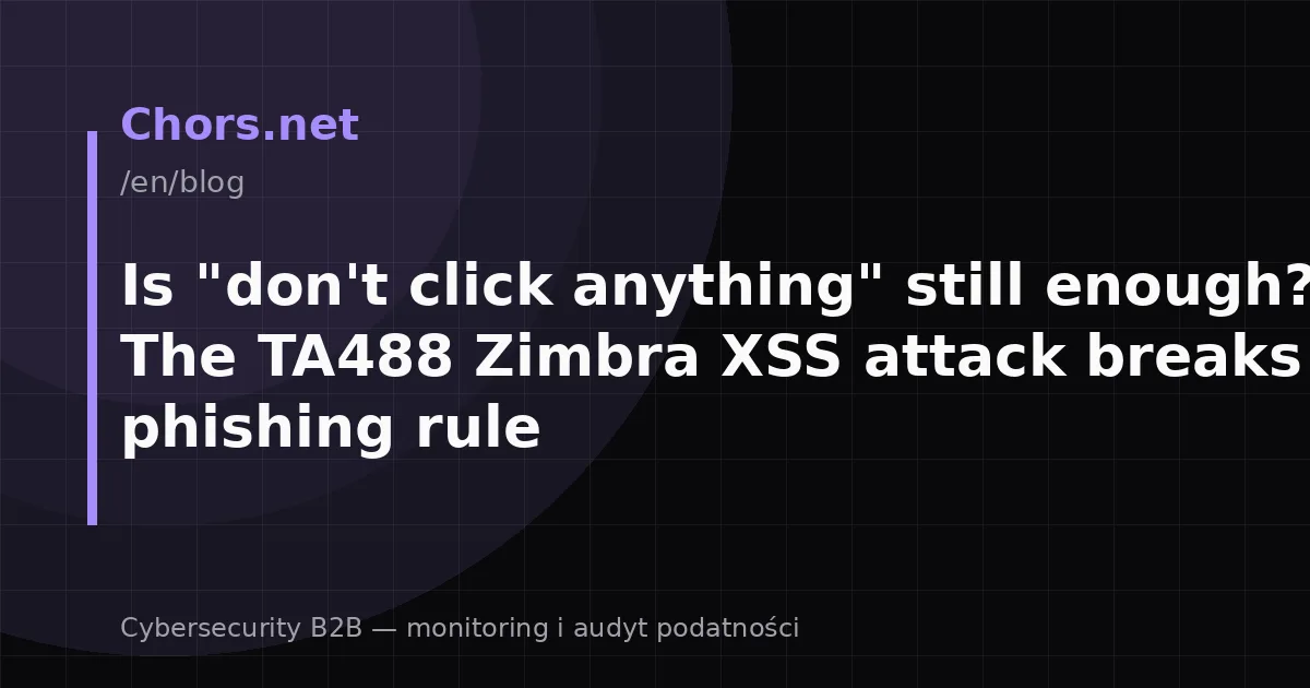 Is "don't click anything" still enough? The TA488 Zimbra XSS attack breaks every phishing rule