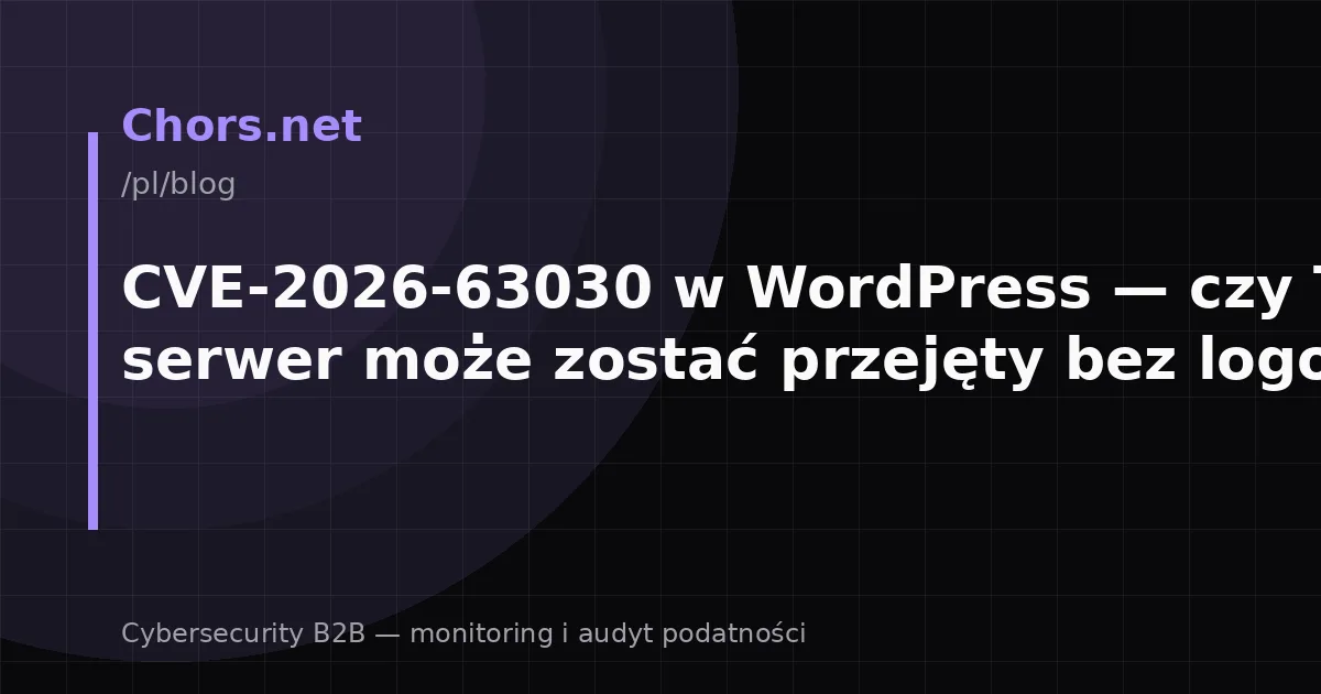 CVE-2026-63030 w WordPress — czy Twój serwer może zostać przejęty bez logowania?
