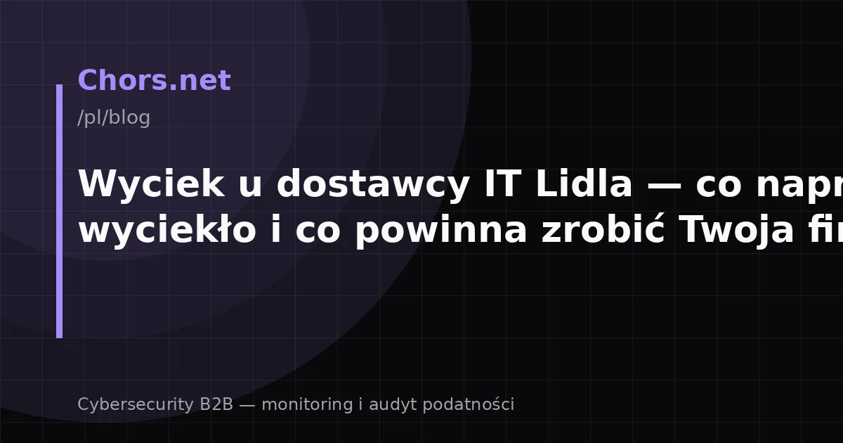 Wyciek u dostawcy IT Lidla — co naprawdę wyciekło i co powinna zrobić Twoja firma?