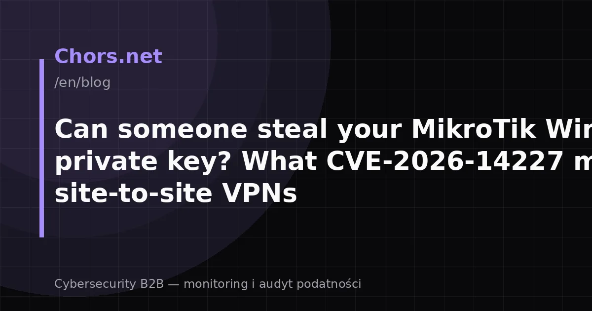 Can someone steal your MikroTik WireGuard private key? What CVE-2026-14227 means for site-to-site VPNs