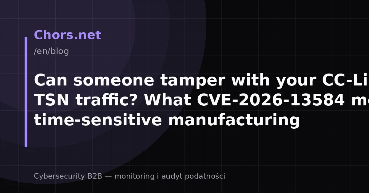 Can someone tamper with your CC-Link IE TSN traffic? What CVE-2026-13584 means for time-sensitive manufacturing