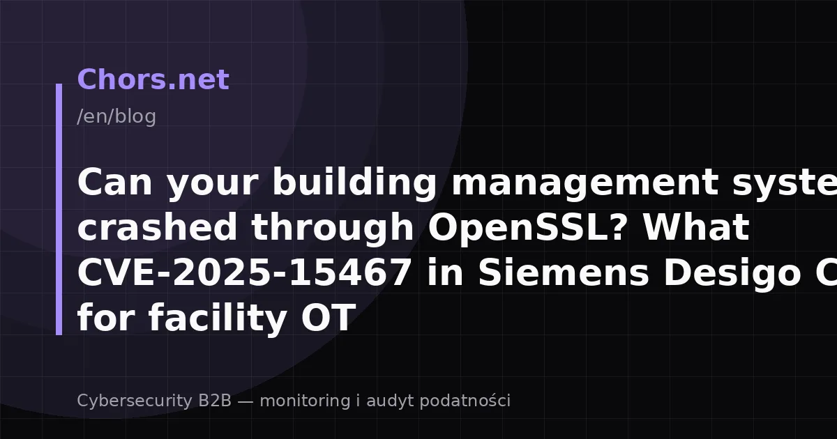 Can your building management system be crashed through OpenSSL? What CVE-2025-15467 in Siemens Desigo CC means for facility OT