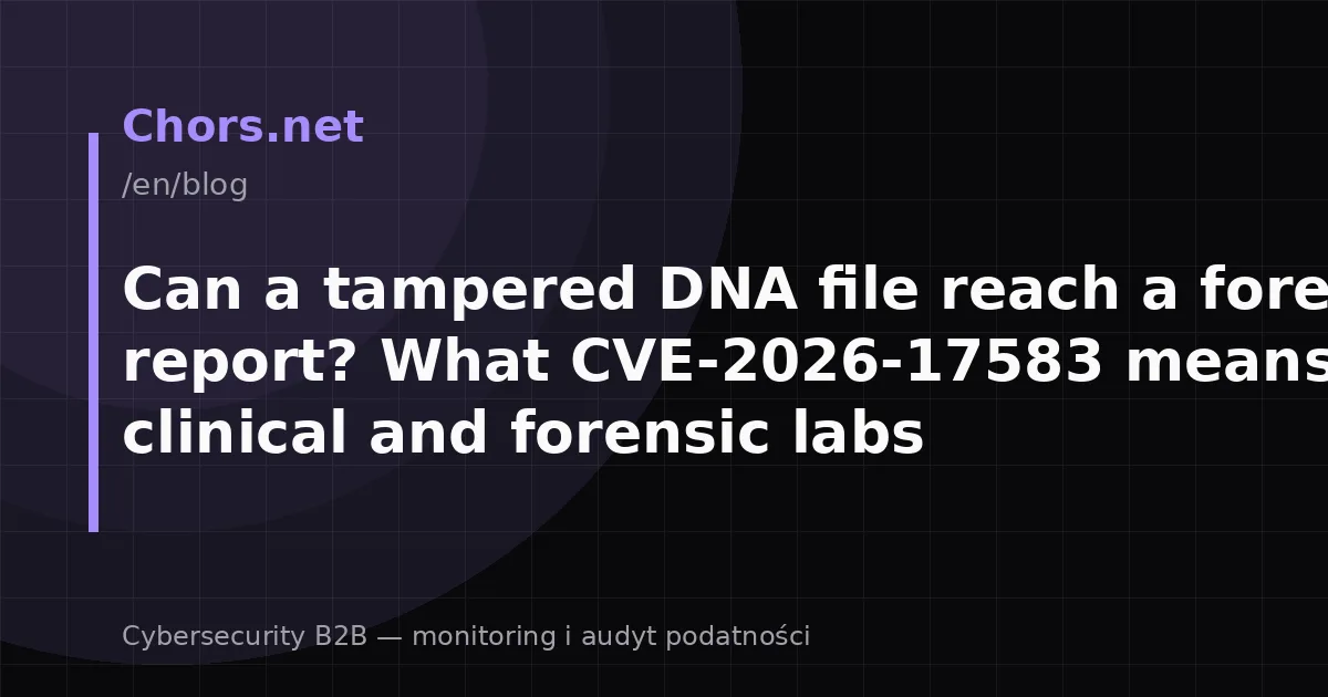 Can a tampered DNA file reach a forensic report? What CVE-2026-17583 means for clinical and forensic labs