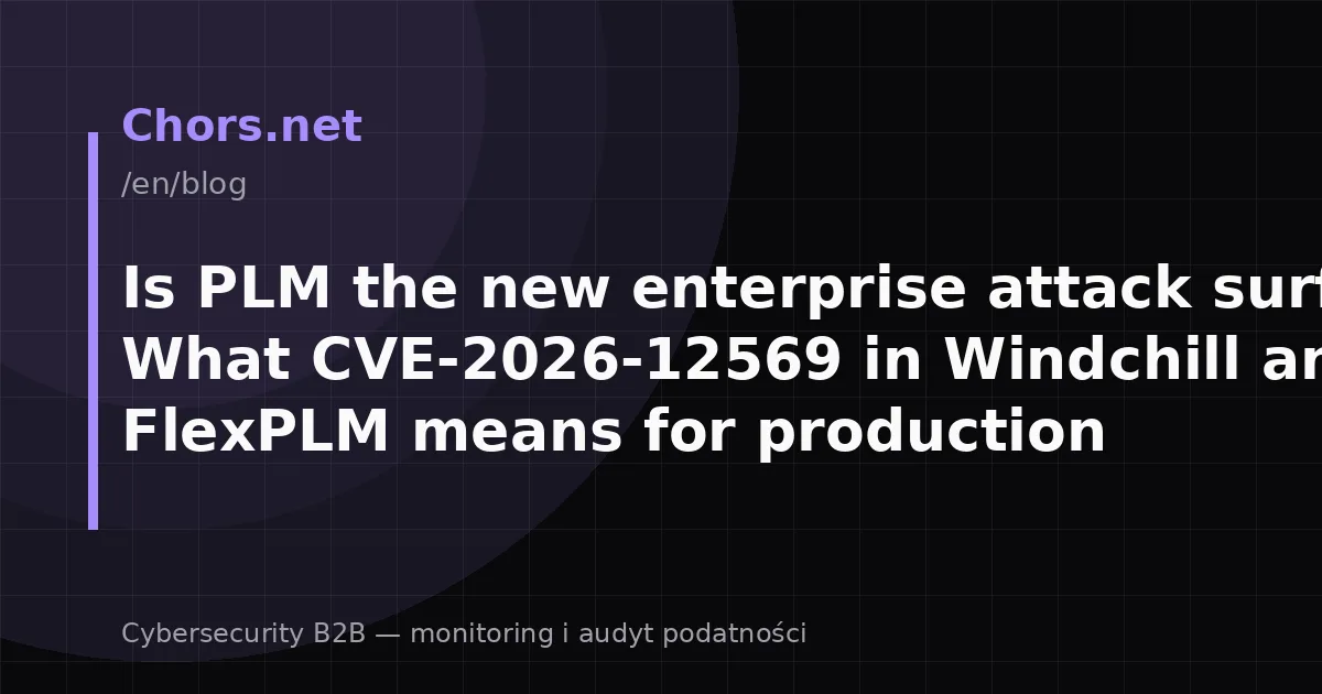 Is PLM the new enterprise attack surface? What CVE-2026-12569 in Windchill and FlexPLM means for production