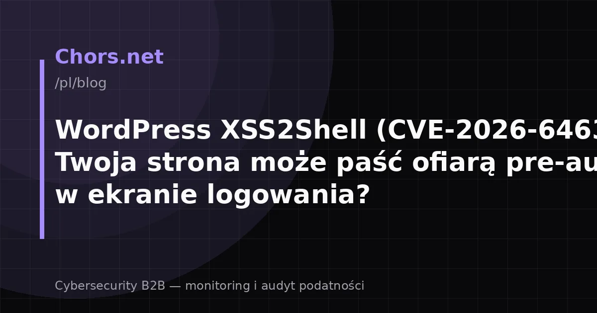 WordPress XSS2Shell (CVE-2026-64638) — czy Twoja strona może paść ofiarą pre-auth XSS w ekranie logowania?