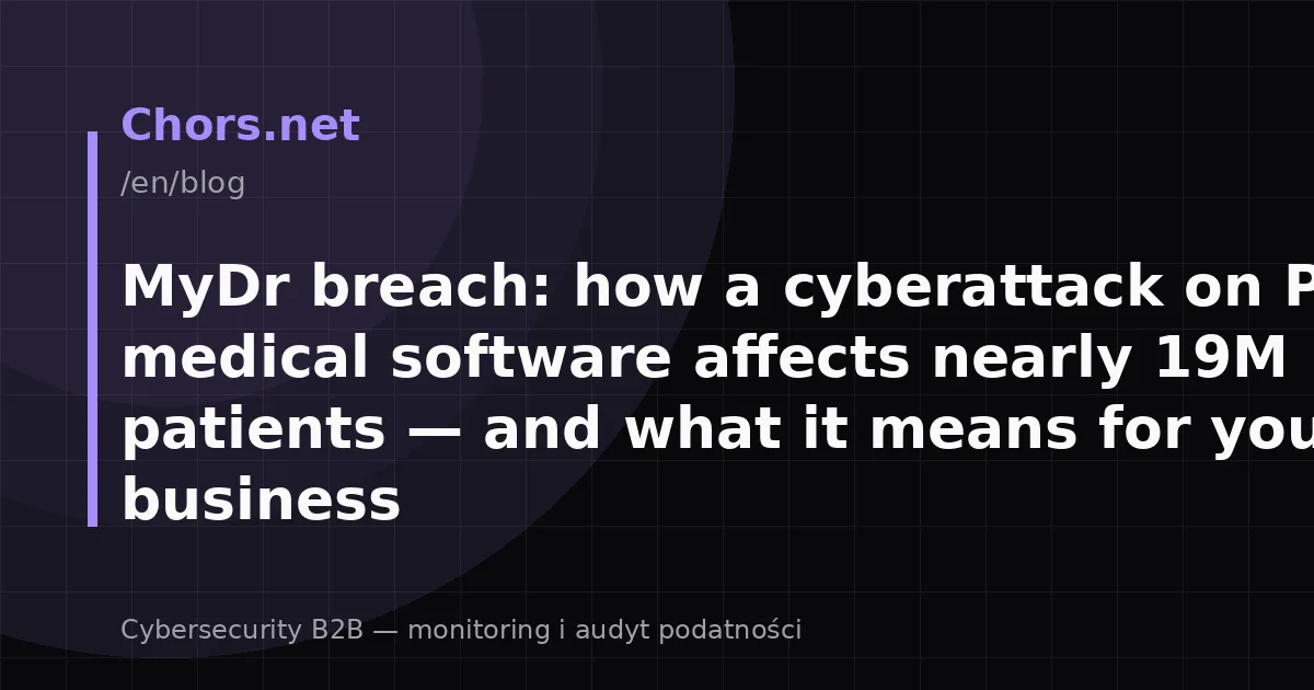 MyDr breach: how a cyberattack on Polish medical software affects nearly 19M patients — and what it means for your business