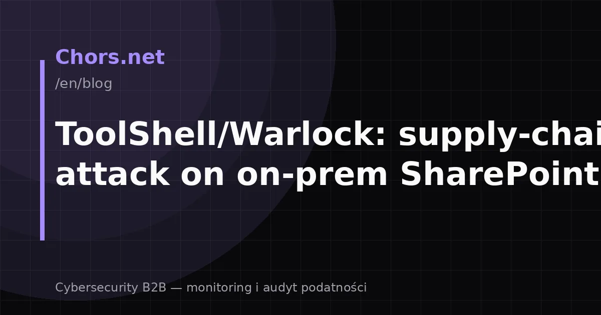 ToolShell/Warlock: supply-chain attack on on-prem SharePoint